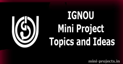 IGNOU Mini Project Topics and Ideas