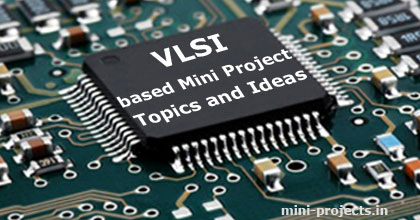 VLSI based Mini Project Topics and Ideas