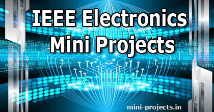 IEEE Electronics Mini Project Topics and Ideas